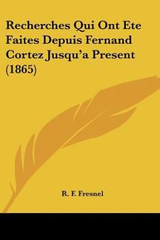 Paperback Recherches Qui Ont Ete Faites Depuis Fernand Cortez Jusqu'a Present (1865) [French] Book