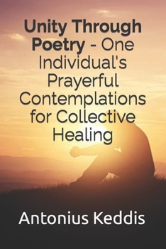Paperback Unity Through Poetry - One Individual's Prayerful Contemplations for Collective Healing Book
