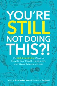 Paperback You're Still Not Doing This?!: 25 Well-Established Ways to Elevate Your Health, Happiness, and Overall Awesomeness Book