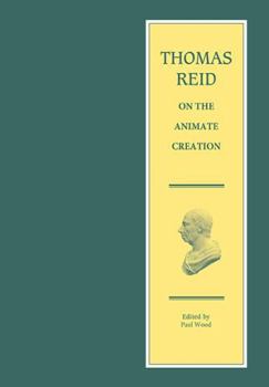 Thomas Reid on the Animate Creation: Papers Relating to the Life Sciences (Reid, Thomas, Selections.) - Book #1 of the Edinburgh Edition of Thomas Reid