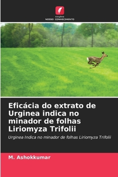 Eficácia do extrato de Urginea indica no minador de folhas Liriomyza Trifolii (Portuguese Edition)