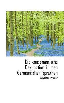 Paperback Die Consonantische Deklination in Den Germanischen Sprachen Book