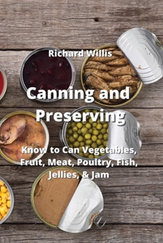 Paperback Canning and Preserving: Know to Can Vegetables, Fruit, Meat, Poultry, Fish, Jellies, & Jam Book