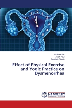 Paperback Effect of Physical Exercise and Yogic Practice on Dysmenorrhea Book