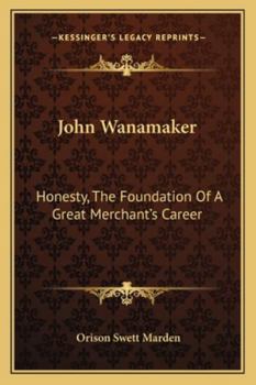 Paperback John Wanamaker: Honesty, The Foundation Of A Great Merchant's Career Book