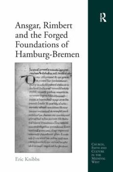 Hardcover Ansgar, Rimbert and the Forged Foundations of Hamburg-Bremen Book