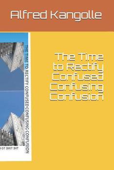 Paperback The Time to Rectify Confused Confusing Confusion Book