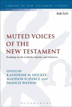 Hardcover Muted Voices of the New Testament: Readings in the Catholic Epistles and Hebrews Book