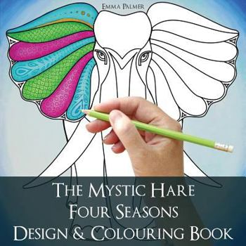 Paperback The Mystic Hare Four Seasons Design and Colouring Book: A mystical relaxing destressing art and design colouring book for adults and children with ani Book