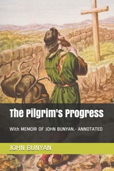 Paperback The Pilgrim's Progress: With MEMOIR OF JOHN BUNYAN.- ANNOTATED Book