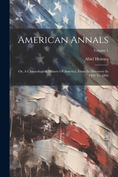 Paperback American Annals: Or, A Chronological History Of America, From Its Discovery In 1492 To 1806; Volume 1 Book