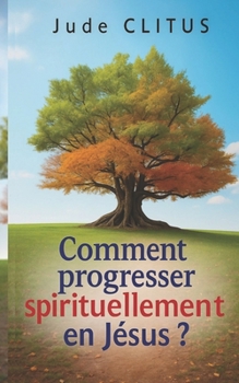 Paperback Comment progresser spirituellement en Jésus ? [French] Book