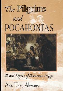 Hardcover The Pilgrims and Pocahontas: Rival Myths of American Origin Book