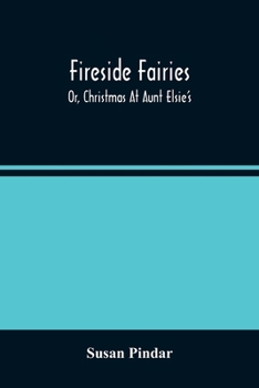 Paperback Fireside Fairies: Or, Christmas At Aunt Elsie'S Book
