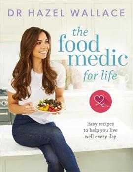 Hardcover The Food Medic for Life: Easy Recipes to Help You Live Well Every Day Book