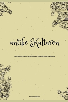 Paperback antike Kulturen: Der Beginn der menschlichen Geschichtsschreibung [German] Book