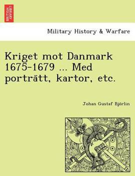 Paperback Kriget Mot Danmark 1675-1679 ... Med Portra Tt, Kartor, Etc. [Swedish] Book
