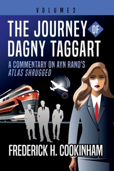 Paperback The Journey of Dagny Taggart: A Commentary on Ayn Rand's Atlas Shrugged: Volume 2 Book
