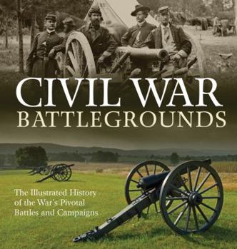 Paperback Civil War Battlegrounds: The Illustrated History of the War's Pivotal Battles and Campaigns Book