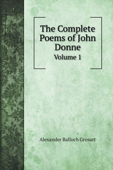 Hardcover The Complete Poems of John Donne: Volume 1 Book