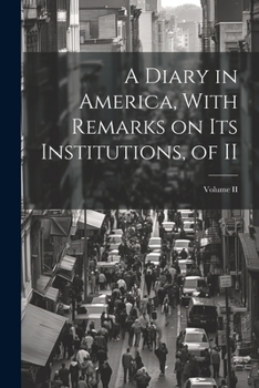 Paperback A Diary in America, With Remarks on Its Institutions, of II; Volume II Book