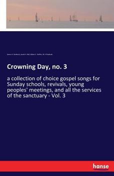 Paperback Crowning Day, no. 3: a collection of choice gospel songs for Sunday schools, revivals, young peoples' meetings, and all the services of the Book