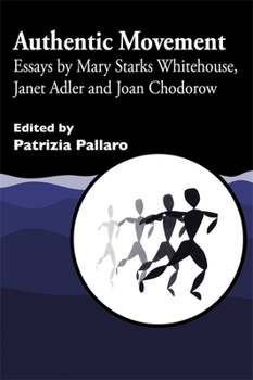 Paperback Authentic Movement: Essays by Mary Starks Whitehouse, Janet Adler and Joan Chodorow Book