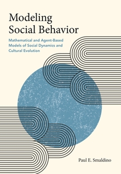 Paperback Modeling Social Behavior: Mathematical and Agent-Based Models of Social Dynamics and Cultural Evolution Book