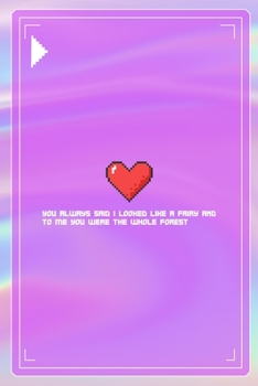 You always Said I Looked Like A Fairy And to Me You Were The Whole Forest: All Purpose 6x9 Blank Lined Notebook Journal Way Better Than A Card Trendy Unique Gift Pink Texture 8bit