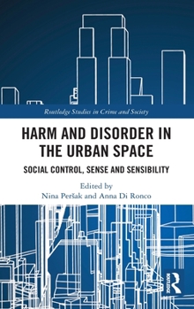 Hardcover Harm and Disorder in the Urban Space: Social Control, Sense and Sensibility Book