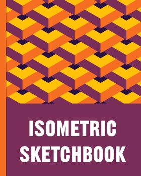 Isometric Sketchbook: Isometric lined paper for sketching isometric designs for game makers, pixel artists, isometric artists and people who love to draw and color. Isometric grid for drawing characte