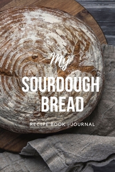 Paperback My Sourdough Bread: Recipe Book - Journal Book