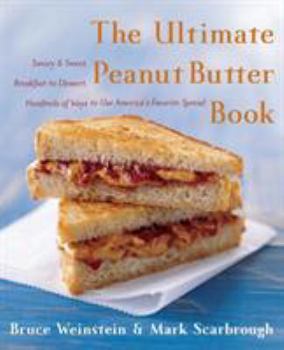 Paperback The Ultimate Peanut Butter Book: Savory and Sweet, Breakfast to Dessert, Hundereds of Ways to Use America's Favorite Spread Book