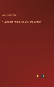 Hardcover A Complete Arithmetic, Oral and Written Book