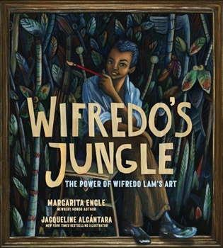 Wifredo's Jungle: The Power of Wifredo Lam's Art (A Picture Book Biography)