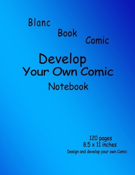 Blanc Comic Book: Develop Your Own Comic Book, Notebook, 120 Pages, Size 8.5 x11 inches,: Design And Develop You Own Comic