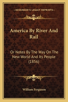 Paperback America By River And Rail: Or Notes By The Way On The New World And Its People (1856) Book