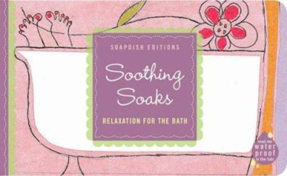 Paperback Soothing Soaks: Relaxation for the Bath Book