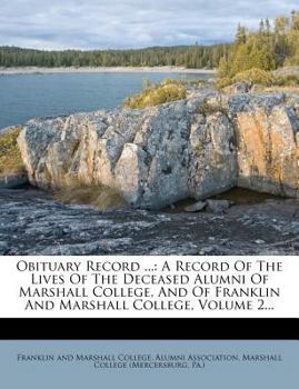 Paperback Obituary Record ...: A Record of the Lives of the Deceased Alumni of Marshall College, and of Franklin and Marshall College, Volume 2... Book