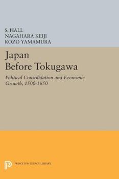 Paperback Japan Before Tokugawa: Political Consolidation and Economic Growth, 1500-1650 Book