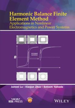 Hardcover Harmonic Balance Finite Element Method: Applications in Nonlinear Electromagnetics and Power Systems Book