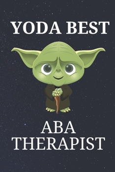 Yoda Best Aba Therapist: Unique Appreciation Gift with Beautiful Design and a Premium Matte Softcover