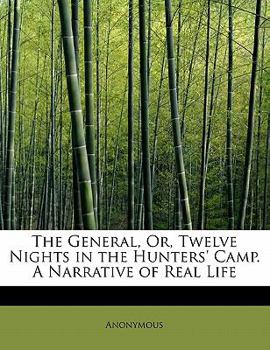 Paperback The General, Or, Twelve Nights in the Hunters' Camp. a Narrative of Real Life Book