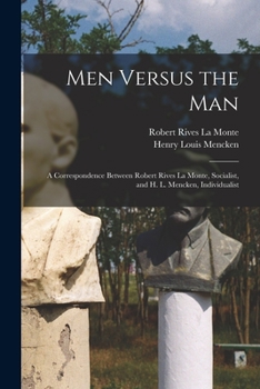 Paperback Men Versus the Man: A Correspondence Between Robert Rives La Monte, Socialist, and H. L. Mencken, Individualist Book