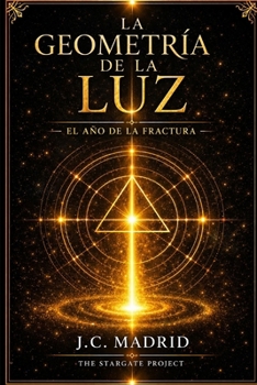 La Geometría de la Luz: El año de la fractura Crónicas de la Transición I (The Stargate Project) (Spanish Edition)