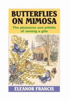 Paperback Butterflies on Mimosa: The Pleasures and Pitfalls of Owning a Gite Book