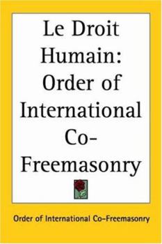 Paperback Le Droit Humain: Order of International Co-Freemasonry Book