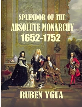 Paperback Splendor of the Absolute Monarchy: 1652-1752 Book