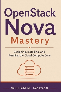 Paperback OpenStack Nova Mastery: Designing, Installing, and Running the Cloud Compute Core Book