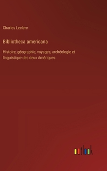 Hardcover Bibliotheca americana: Histoire, géographie, voyages, archéologie et linguistique des deux Amériques [French] Book